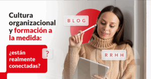Cultura organizacional y formación a la medida: ¿están realmente conectadas?